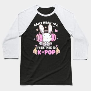 I Cant Hear You I am Listening To Kpop, Kpop Lover Mom, KPop, Korean Love, Kpop Shirt, K-Pop, Kpop Lover Baseball T-Shirt